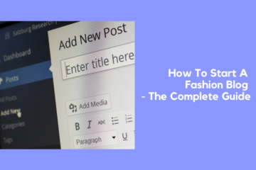 How To Start A Fashion Blog - The Complete Guide