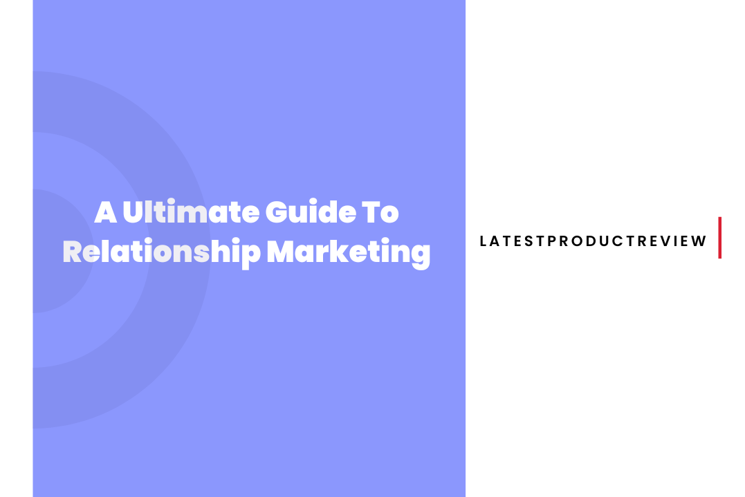 An Ultimate Guide To Relationship Marketing In 2023