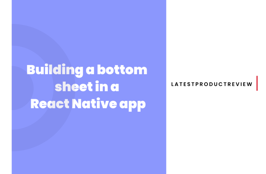 Building a bottom sheet  in a React Native app