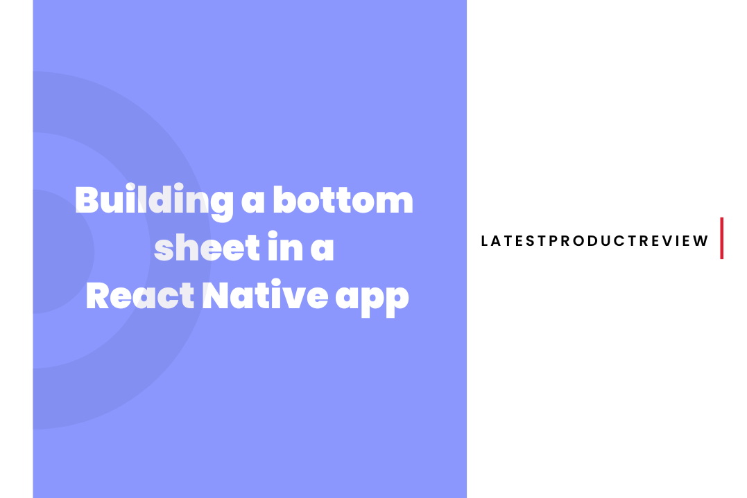 Building a bottom sheet  in a React Native app