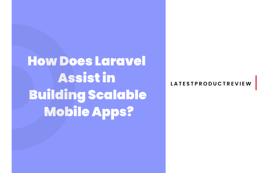 How Does Laravel Assist in Building Scalable Mobile Apps