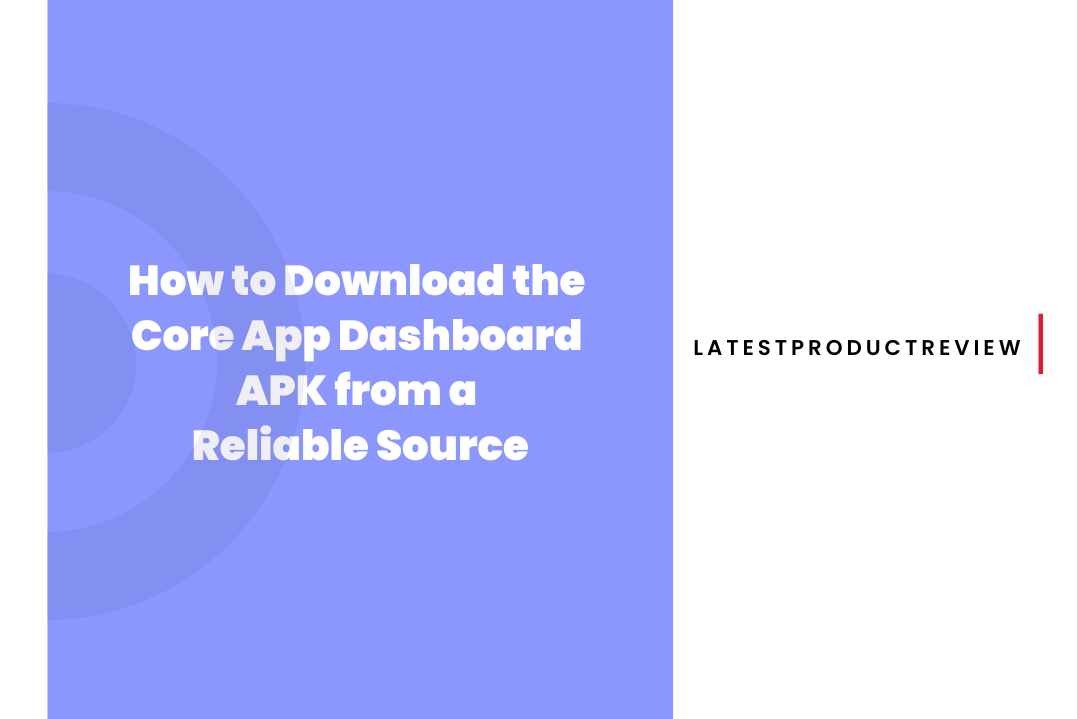 Core App Dashboard APK | How to Download Latest Version for Free