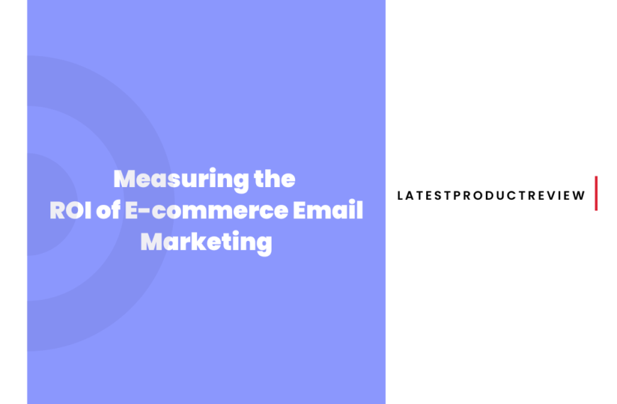 Measuring the ROI of E-commerce Email Marketing