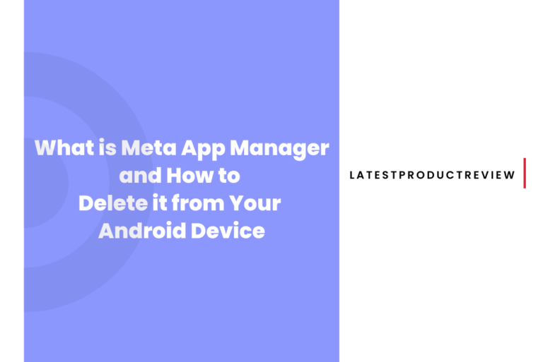 What Is Meta App Manager And How To Delete It From Your Android Device