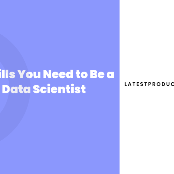 5 Skills You Need to Be a Data Scientist