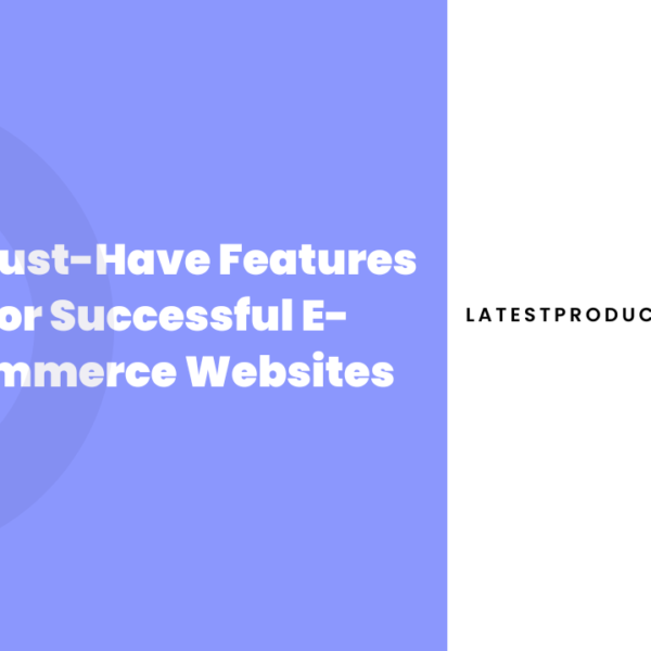 10 Must-Have Features for Successful E-commerce Websites