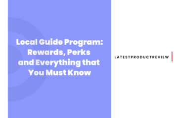 Local Guide Program Rewards, Perks and Everything that You Must Know