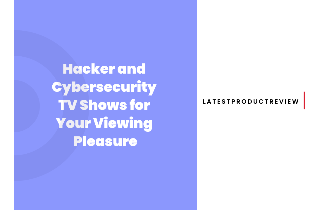 Hacker and Cybersecurity TV Shows for Your Viewing Pleasure