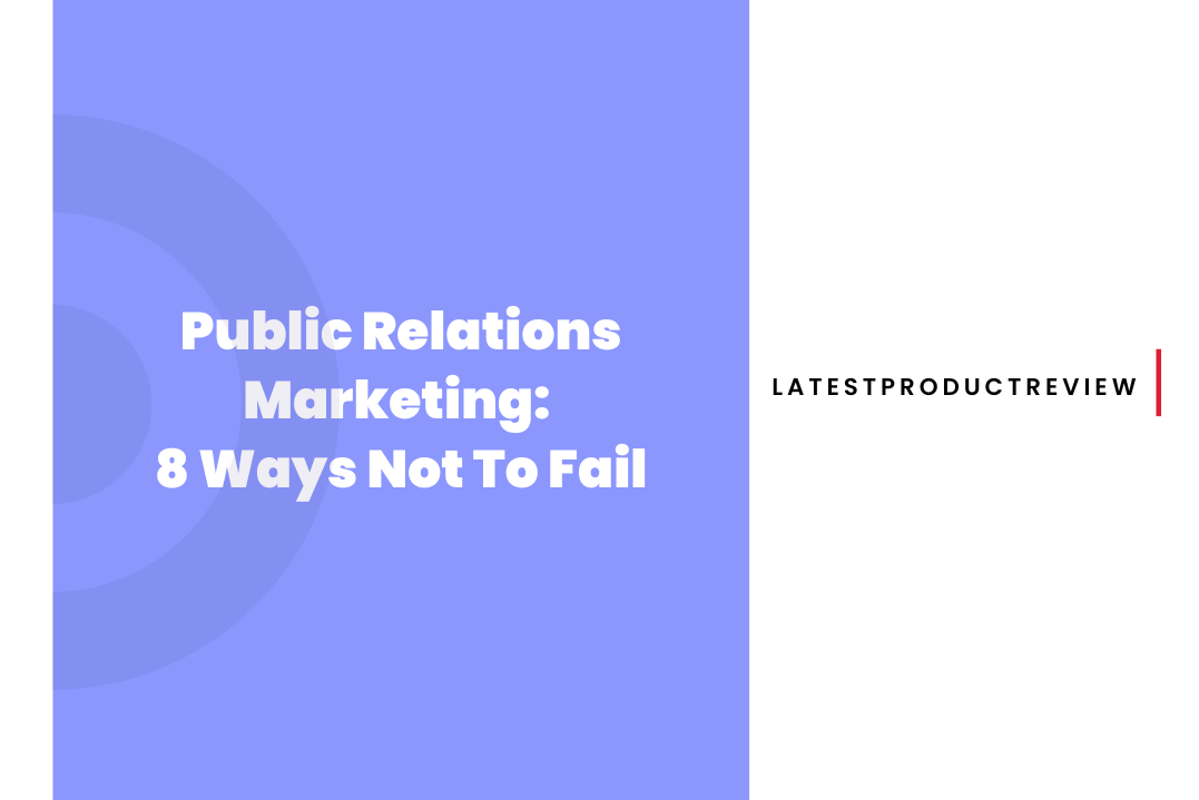 Public Relations Marketing 8 Ways Not To Fail