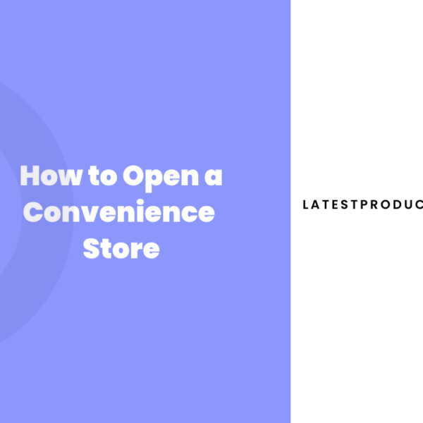 How to Open a Convenience Store