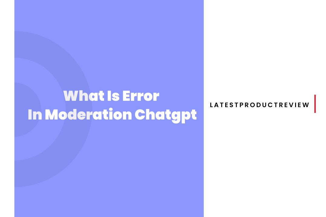 what-is-error-in-moderation-chatgpt